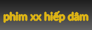 phim xx hiếp dâm